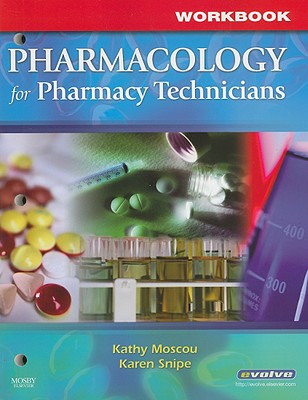 Pharmacology for Pharmacy Technicians - Moscou, Kathy, Rph, MPH, PhD, and Snipe, Karen, as, Ba, Med