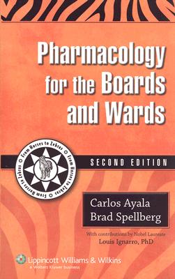 Pharmacology for the Boards and Wards - Ayala, Carlos, Dr., and Spellberg, Brad, MD, and Ignarro, Louis J