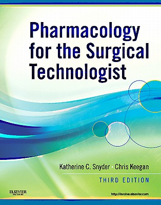 Pharmacology for the Surgical Technologist - Snyder, Katherine, and Keegan, Chris, MS