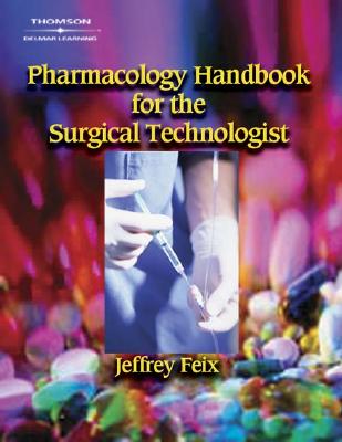Pharmacology Handbook for Surgical Technologists - Feix, Jeff