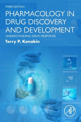 Pharmacology in Drug Discovery and Development: Understanding Drug Response - Kenakin, Terry P, PhD