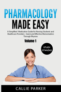 Pharmacology Made Easy: A Simplified Medication Guide for Nursing Students and Healthcare Providers - Quick and Effective Memorization Through Rhymes: Volume 1