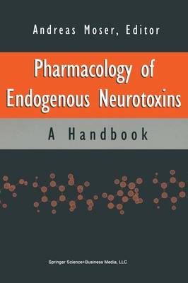 Pharmacology of Endogenous Neurotoxins - Moser, Andreas (Editor), and Moser, A