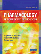 Pharmacology: Principles and Applications - Fulcher, Eugenia M, Bsn, Med, Edd, RN, CMA, and Fulcher, Robert M, Bs, Rph, and Soto, Cathy Dubeansky, PhD, MBA, CMA