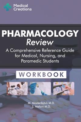Pharmacology Review - A Comprehensive Reference Guide for Medical, Nursing, and Paramedic Students: Workbook - Meloni, S, and Mastenbjrk, M