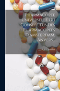 Pharmacop?e Universelle Ou Conspectus Des Pharmacop?es D'amsterdam, Anvers...