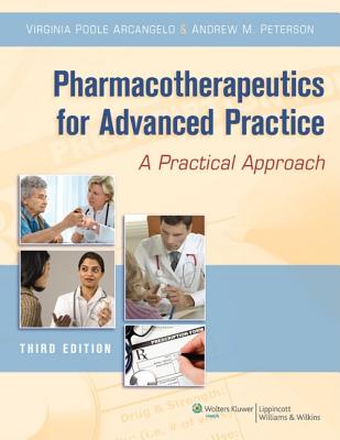 Pharmacotherapeutics for Advanced Practice: A Practical Approach - Arcangelo, Virginia Poole, PhD, Crnp, and Peterson, Andrew M, Pharmd