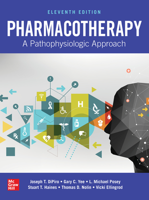 Pharmacotherapy: A Pathophysiologic Approach, Eleventh Edition - DiPiro, Joseph, and Yee, Gary, and Posey, L. Michael