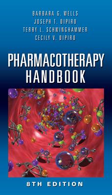 Pharmacotherapy Handbook - Wells, Barbara G, Pharmd, Fccp, and DiPiro, Joseph T, Dr., Pharm, Fccp, and Schwinghammer, Terry L, Dr., Pharm. D., Fccp, Fashp