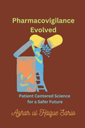 Pharmacovigilance Evolved: Patient Centered Science for a Safer Future