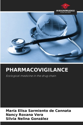 Pharmacovigilance - Sarmiento de Cannata, Mara Elisa, and Vera, Nancy Roxana, and Gonzlez, Silvia Nelina