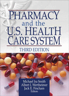 Pharmacy and the U.S. Health Care System, Third Edition - Smith, Michael