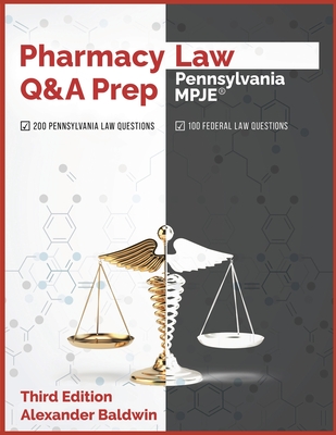Pharmacy Law Q&A Prep: Pennsylvania MPJE: Third Edition - Baldwin, Alexander