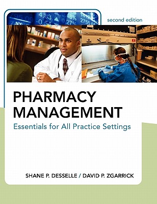 Pharmacy Management: Essentials for All Practice Settings - Desselle, Shane P, PhD, Rph, and Zgarrick, David P, PhD, Rph