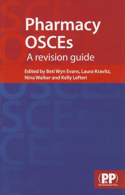 Pharmacy OSCEs: A Revision Guide - Evans, Beti Wyn (Editor), and Kravitz, Laura (Editor), and Walker, Nina (Editor)