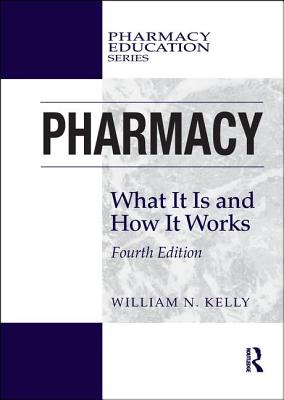 Pharmacy: What It Is and How It Works - Kelly, William N.
