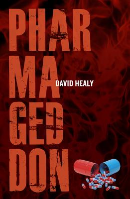 Pharmageddon - Healy, David, MD, Frcpsych