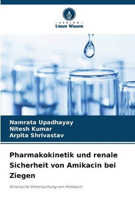 Pharmakokinetik und renale Sicherheit von Amikacin bei Ziegen - Upadhayay, Namrata, and Kumar, Nitesh, and Shrivastav, Arpita