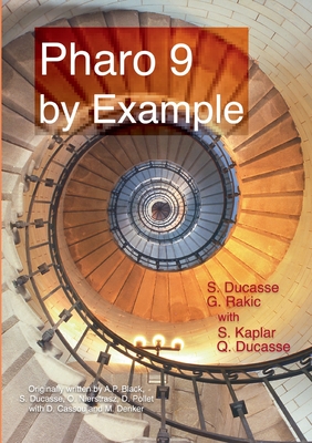 Pharo 9 by example - Ducasse, Stphane, and Rakic, Gordana, and Kaplar, Sebastijan