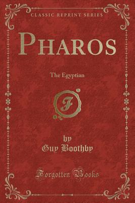 Pharos: The Egyptian (Classic Reprint) - Boothby, Guy