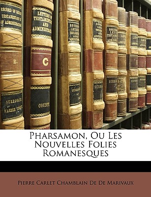 Pharsamon, Ou Les Nouvelles Folies Romanesques - De De Marivaux, Pierre Carlet Chamblain