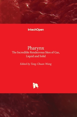 Pharynx: The Incredible Rendezvous Sites of Gas, Liquid and Solid - Wang, Tang-Chuan (Editor)