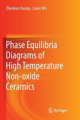 Phase Equilibria Diagrams of High Temperature Non-Oxide Ceramics - Huang, Zhenkun, and Wu, Laner