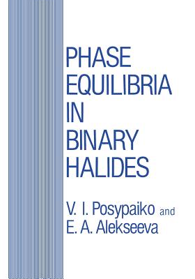 Phase Equilibria in Binary Halides - Posypaiko, V I (Editor), and Alekseeva, E a (Editor)