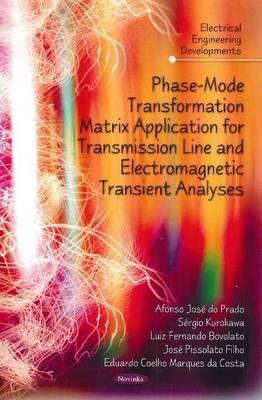 Phase-Mode Transformation Matrix Application for Transmission Line & Electromagnetic Transient Analyses - Jos do Prado, Afonso, and Kurokawa, Srgio, and Bovolato, Luiz Fernando