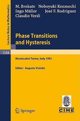 Phase Transitions and Hysteresis: Lectures Given at the 3rd Session of the Centro Internazionale Matematico Estivo (C.I.M.E.) Held in Montecatini Terme, Italy, July 13 - 21, 1993 - Visintin, Augusto (Editor), and Brokate, M (Contributions by), and Kenmochi, N (Contributions by)