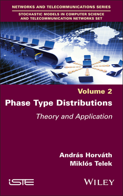 Phase Type Distributions: Theory and Application - Horvth, Andrs, and Telek, Mikls