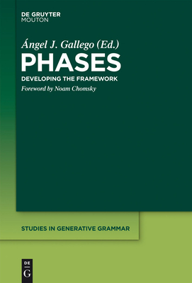 Phases: Developing the Framework - Gallego, ngel J (Editor), and Chomsky, Noam (Introduction by)