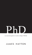 PhD: An Uncommon Guide to Research, Writing & PhD Life