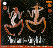 Pheasant and Kingfisher: Originally Told by Nganalgindja in the Gunwinggu Language