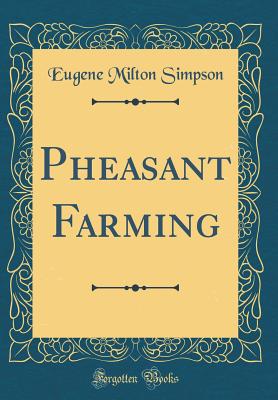 Pheasant Farming (Classic Reprint) - Simpson, Eugene Milton