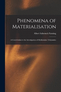 Phenomena of Materialisation: A Contribution to the Investigation of Mediumistic Teleplastics