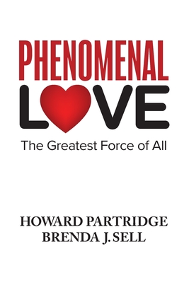 Phenomenal Love: The Greatest Force of All - Sell, Brenda J, and Partridge, Howard