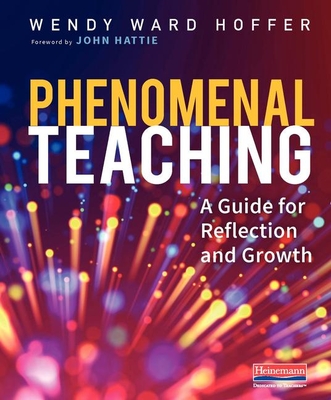 Phenomenal Teaching: A Guide for Reflection and Growth - Hoffer, Wendy Ward