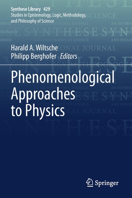 Phenomenological Approaches to Physics - Wiltsche, Harald A (Editor), and Berghofer, Philipp (Editor)