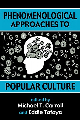 Phenomenological Approaches to Popular Culture - Carroll, Michael T (Editor)