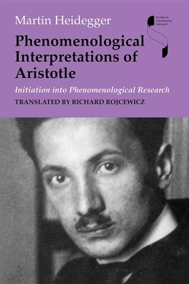 Phenomenological Interpretations of Aristotle: Initiation Into Phenomenological Research - Heidegger, Martin, and Rojcewicz, Richard (Translated by)