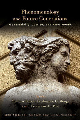 Phenomenology and Future Generations: Generativity, Justice, and Amor Mundi - Fritsch, Matthias (Editor), and Menga, Ferdinando G (Editor), and Post, Rebecca Van Der (Editor)