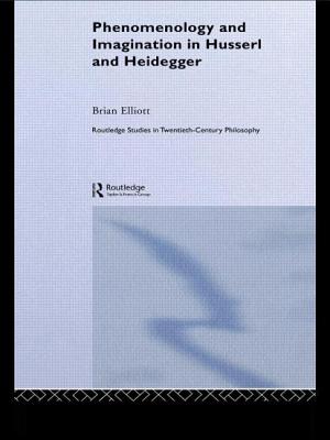 Phenomenology and Imagination in Husserl and Heidegger - Elliott, Brian