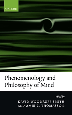 Phenomenology and Philosophy of Mind - Smith, David Woodruff (Editor), and Thomasson, Amie L (Editor)