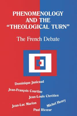 Phenomenology and the Theological Turn: The French Debate - Janicaud, Dominique, and Coutine, Jean Francois