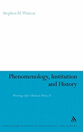 Phenomenology, Institution and History: Writings After Merleau-Ponty II