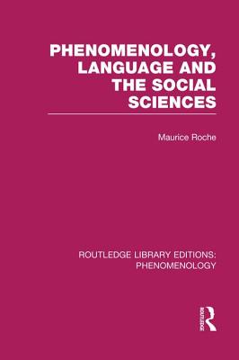 Phenomenology, Language and the Social Sciences - Roche, Maurice, Dr.