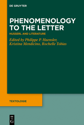 Phenomenology to the Letter: Husserl and Literature - Haensler, Philippe P (Editor), and Mendicino, Kristina (Editor), and Tobias, Rochelle (Editor)