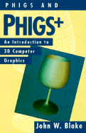 Phigs and Phigs Plus: An Introduction to 3-D Computer Graphics - Blake, John