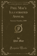 Phil May's Illustrated Annual: Summer Number, 1898 (Classic Reprint)